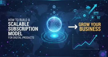 How to Build a Scalable Subscription Model for Digital Products – Grow Your Business